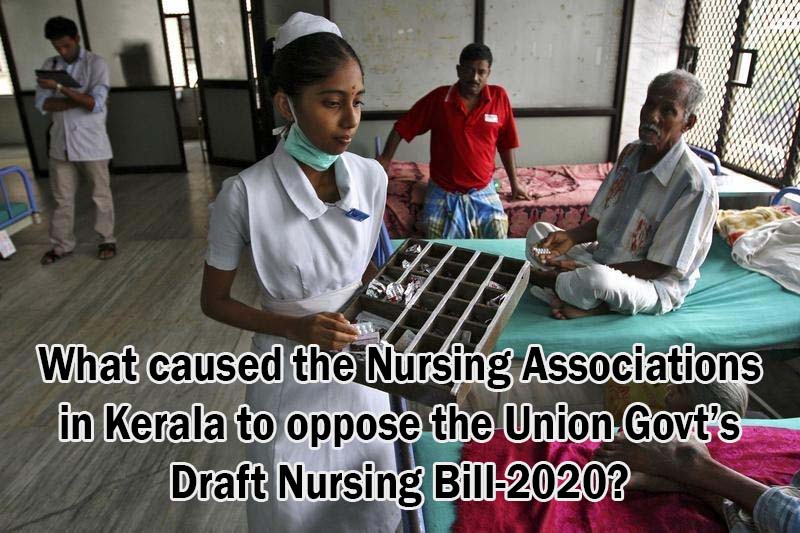 What caused the Nursing Associations in Kerala to oppose the Union Govt’s Draft Nursing Bill-2020?